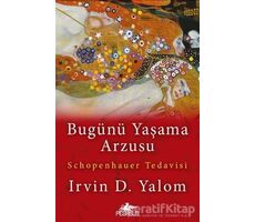 Bugünü Yaşama Arzusu - Irvin D. Yalom - Pegasus Yayınları