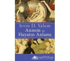 Annem ve Hayatın Anlamı - Irvin D. Yalom - Pegasus Yayınları