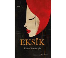 Eksik - Fatma Katırcıoğlu - Ayrıkotu Yayınları