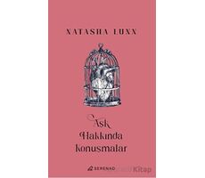 Aşk Hakkında Konuşmalar - Natasha Lunn - Serenad Yayınevi