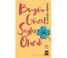 Bugün Güzel Şeyler Olacak - Funda Özsoy Erdoğan - Ötüken Neşriyat