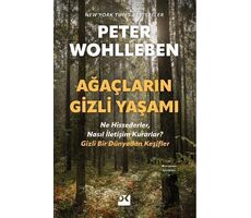 Ağaçların Gizli Yaşamı - Ne Hissederler, Nasıl İletişim Kurarlar - Gizli Bir Dünyadan Keşifler