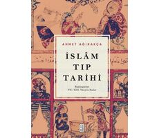 İslam Tıp Tarihi - Başlangıçtan VII/XIII. Yüzyıla Kadar - Ahmet Ağırakça - Ketebe Yayınları