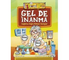 Gel De İnanma - Sağlıkta Doğru Bilinen Yanlışlar - Dilara Sarı - Eğlenceli Bilgi Yayınları