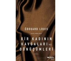 Bir Kadının Kavgaları ve Dönüşümleri - Edouard Louis - Can Yayınları