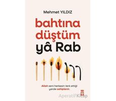 Bahtına Düştüm Ya Rab! - Mehmet Yıldız - Timaş Yayınları