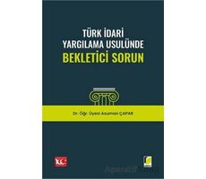 Türk İdari Yargılama Usulünde Bekletici Sorun - Asuman Çapar - Adalet Yayınevi