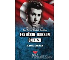 Nizam-ı Alem İçin Can Veren Ülkücü Şehitler - Ertuğrul Dursun Önkuzu - Kemal Arkun - Efsus Yayınları