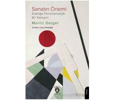 Sanatın Önemi: Estetiğe Fenomenolojik Bir Yaklaşım - Moritz Geiger - Dorlion Yayınları