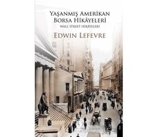 Yaşanmış Amerikan Borsa Hikayeleri - Wall Street Hikayeleri - Edwin Lefevre - Dorlion Yayınları