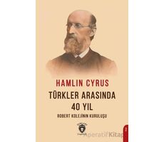 Türkler Arasında 40 Yıl - Hamlin Cyrus - Dorlion Yayınları