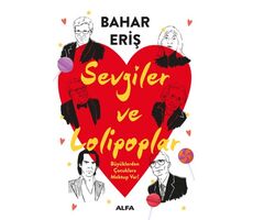 Sevgiler ve Lolipoplar - Büyüklerden Çocuklara Mektup Var! - Bahar Eriş - Alfa Yayınları