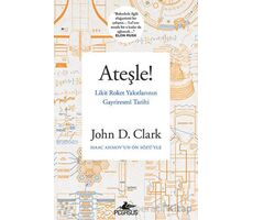 Ateşle! Likit Roket Yakıtlarının Gayriresmi Tarihi - John D. Clark - Pegasus Yayınları