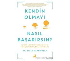 Kendin Olmayı Nasıl Başarırsın? - Ellen Hendriksen - Olimpos Yayınları