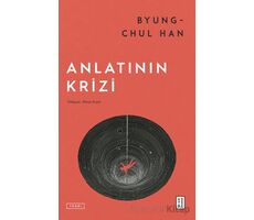 Anlatının Krizi - Byung Chul Han - Ketebe Yayınları