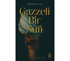 Gazzeli Bir Sufi - Niyazi-i Mısri’nin Ser Halifesi Ahmed Gazzi - Abdurrezzak Tek - Ketebe Yayınları