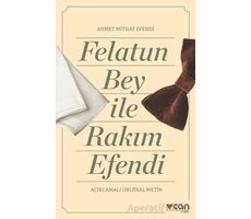 Felatun Bey ve Rakım Efendi (Açıklamalı Orijinal Metin) - Ahmet Mithat Efendi - Can Yayınları