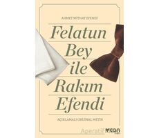 Felatun Bey ve Rakım Efendi (Açıklamalı Orijinal Metin) - Ahmet Mithat Efendi - Can Yayınları