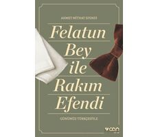 Felatun Bey ve Rakım Efendi (Günümüz Türkçesiyle) - Ahmet Mithat Efendi - Can Yayınları