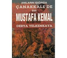 Anıların Işığında Çanakkalede Bir Mustafa Kemal - Derya Yelkenkaya - Bizim Kitaplar Yayınevi