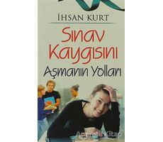 Sınav Kaygısını Aşmanın Yolları - İhsan Kurt - Bizim Kitaplar Yayınevi