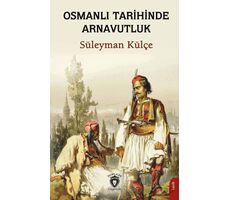 Osmanlı Tarihinde Arnavutluk - Süleyman Külçe - Dorlion Yayınları