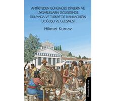 Antikiteden Günümüze Dinlerin ve Uygarlıkların Gölgesinde Dünyada ve Türkiye’de Bankacılığın Doğuşu