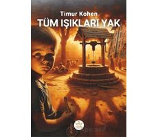 Tüm Işıkları Yak! - Timur Kohen - Elpis Yayınları