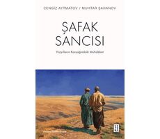 Şafak Sancısı Yüzyılların Kavşağındaki Muhabbet - Cengiz Aytmatov - Ketebe Yayınları