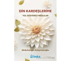 Din Kardeşlerime Yol Gösterici Mesajlar - Abdulvahab Süleymanoğlu - Beka Yayınları