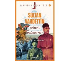 Sultan Vahdettin; Hain mi, Mağdur mu? - Mehmet Ali Beyhan - Beyan Yayınları