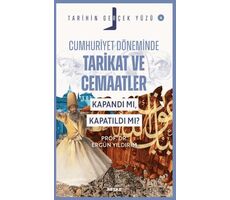 Cumhuriyet Döneminde Tarikat ve Cemaatler; Kapandı mı, Kapatıldı mı?