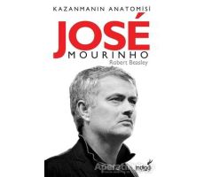 Jose Mourinho - Kazanmanın Anatomisi - Robert W. Beasley - İndigo Kitap