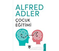 Çocuk Eğitimi - Alfred Adler - Dorlion Yayınları