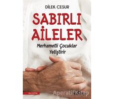 Sabırlı Aileler Merhametli Çocuklar Yetiştirir - Dilek Cesur - Yediveren Yayınları