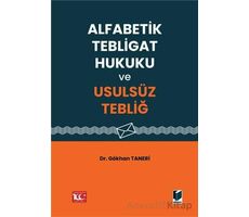 Alfabetik Tebligat Hukuku ve Usulsüz Tebliğ - Gökhan Taneri - Adalet Yayınevi
