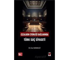 Cezaların Etkinliği Bağlamında Türk Suç Siyaseti - Efe Can Karabulat - Adalet Yayınevi