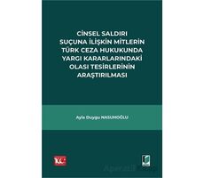 Cinsel Saldırı Suçuna İlişkin Mitlerin Türk Ceza Hukukunda Yargı Kararlarındaki Olası Tesirlerinin A