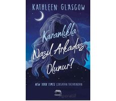Karanlıkla Nasıl Arkadaş Olunur? - Kathleen Glasgow - Yabancı Yayınları