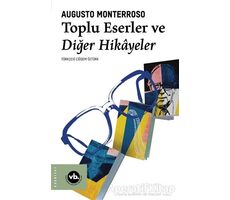 Toplu Eserler ve Diğer Hikayeler - Augusto Monterroso - Vakıfbank Kültür Yayınları