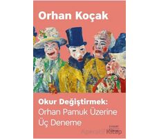 Okur Değiştirmek: Orhan Pamuk Üzerine Üç Deneme - Orhan Koçak - Everest Yayınları