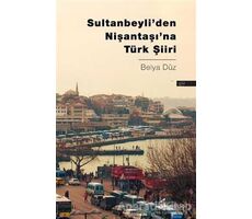Sultanbeyli’den Nişantaşı’na Türk Şiiri - Belya Düz - Okur Kitaplığı