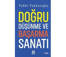 Doğru Düşünme ve Başarma Sanatı - Vehbi Vakkasoğlu - Nesil Yayınları