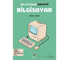 Kim, Ne Zaman İcat Etti? Bilgisayar - Mehmet Sığırcı - TÜBİTAK Yayınları