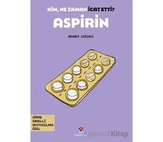Kim, Ne Zaman İcat Etti? Aspirin - Mehmet Sığırcı - TÜBİTAK Yayınları