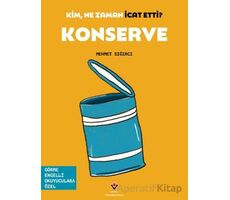 Kim, Ne Zaman İcat Etti? Konserve - Mehmet Sığırcı - TÜBİTAK Yayınları