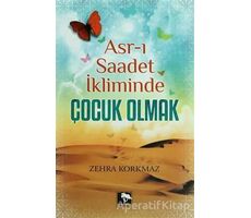 Asr-ı Saadet İkliminde Çocuk Olmak - Zehra Korkmaz - Çınaraltı Yayınları