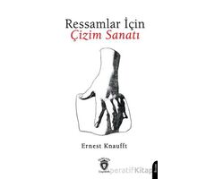 Ressamlar İçin Çizim Sanatı - Ernest Knaufft - Dorlion Yayınları