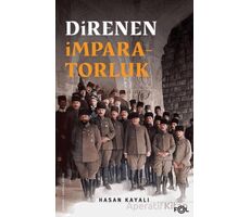 Direnen İmparatorluk –Büyük Savaş’ın Sonu, Osmanlı’nın Uzun Ömrü ve Tesadüfi Uluslar–