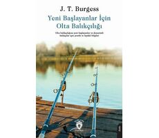 Yeni Başlayanlar İçin Olta Balıkçılığı - J. T. Burgess - Dorlion Yayınları